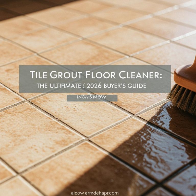 Tile Grout Floor Cleaner: The Ultimate 2026 Buyer’s Guide