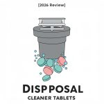 Disposal Cleaner Tablets: Which Ones Actually Prevent Clogs? [2026 Review]
