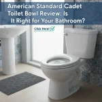 American Standard Cadet Toilet Bowl Review: Is It Right for Your Bathroom?