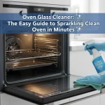 Oven Glass Cleaner: The Easy Guide to a Sparkling Clean Oven in Minutes